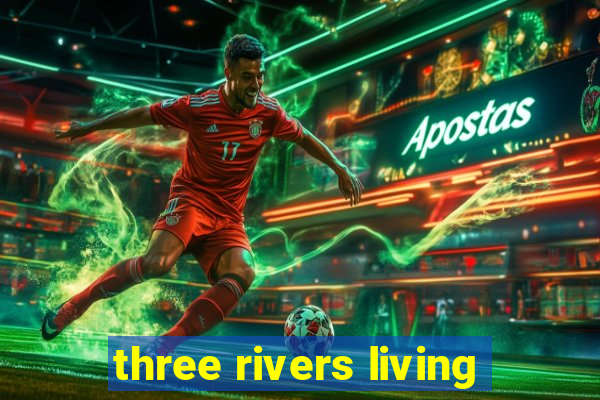 three rivers living