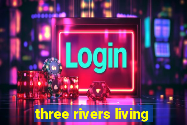 three rivers living