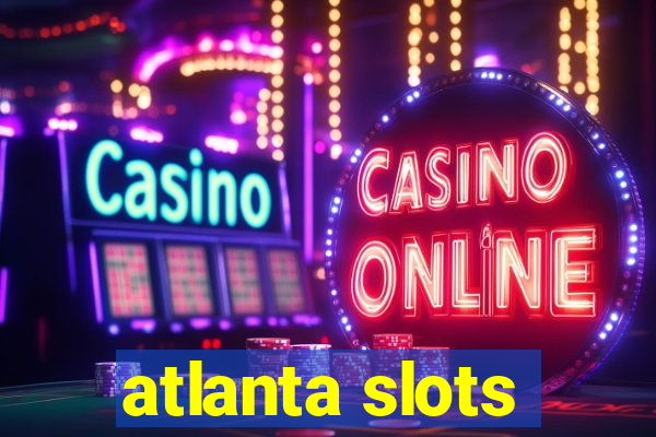 atlanta slots