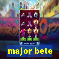 major bete