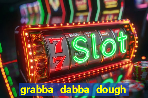 grabba dabba dough slot game