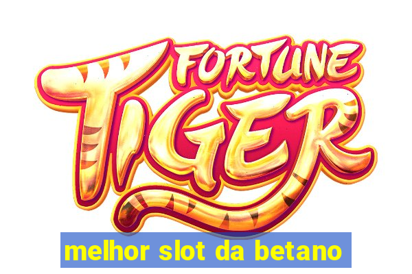 melhor slot da betano