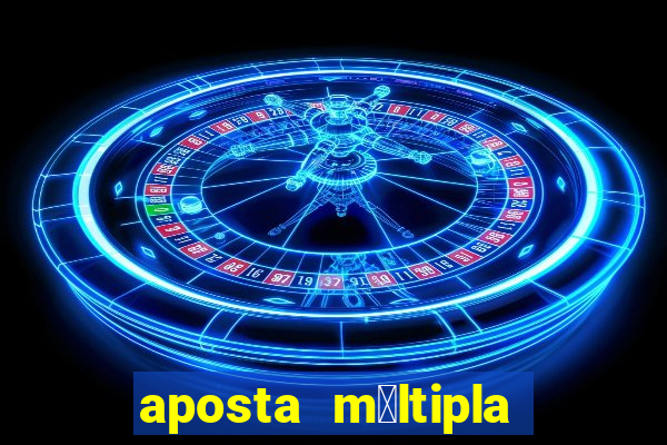 aposta m煤ltipla como funciona