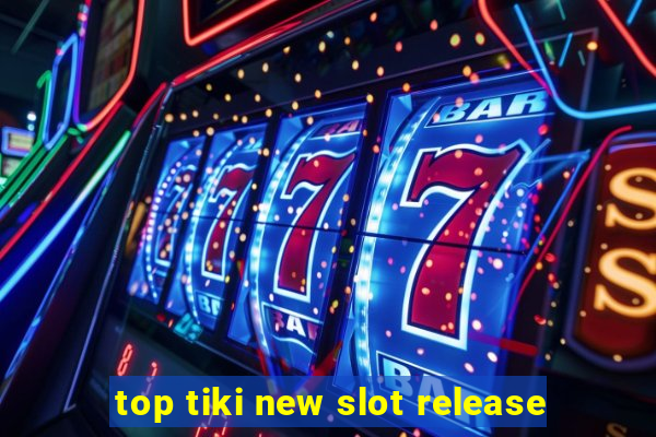 top tiki new slot release