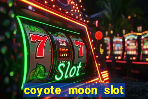 coyote moon slot machine strategy