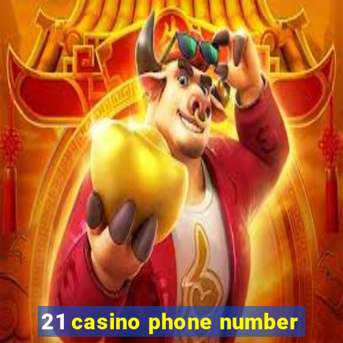 21 casino phone number