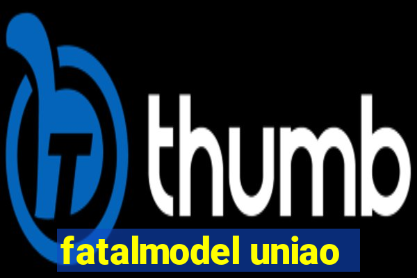 fatalmodel uniao