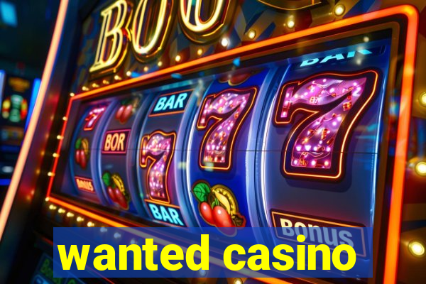 wanted casino