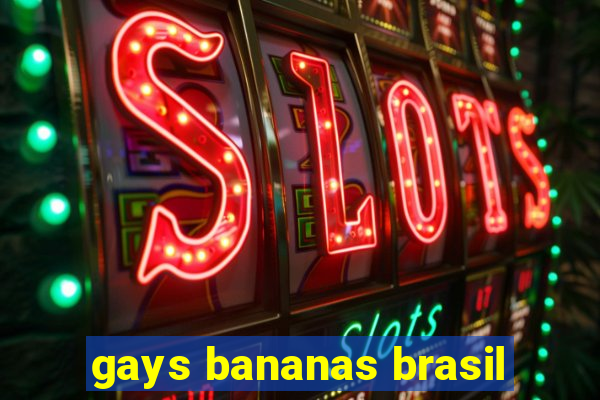 gays bananas brasil