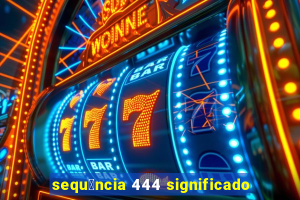 sequ锚ncia 444 significado