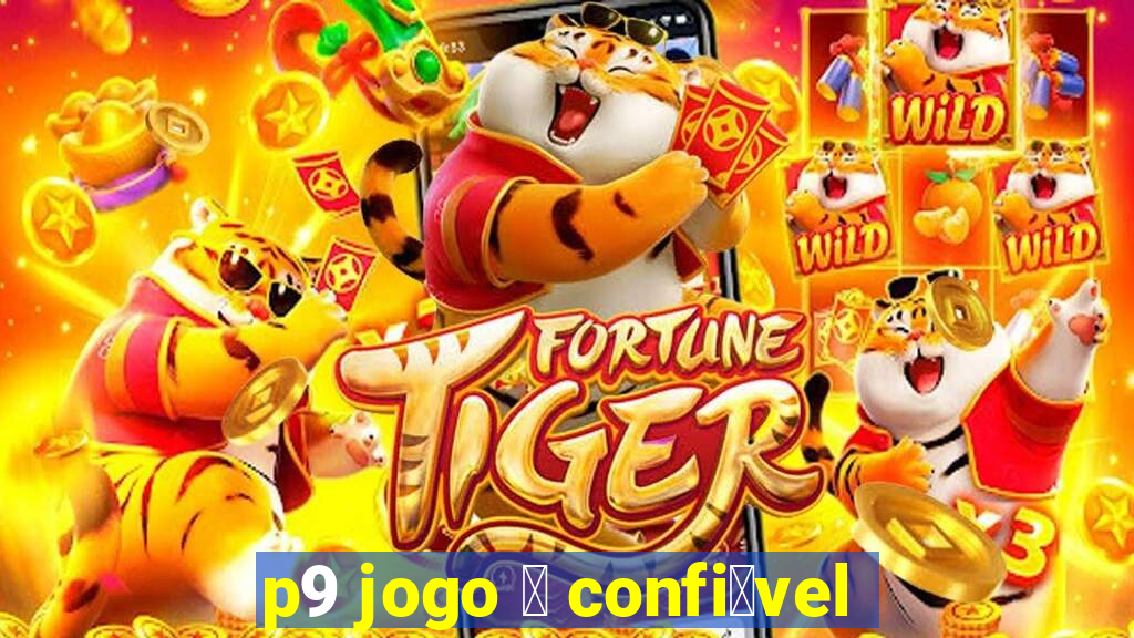 p9 jogo 茅 confi谩vel