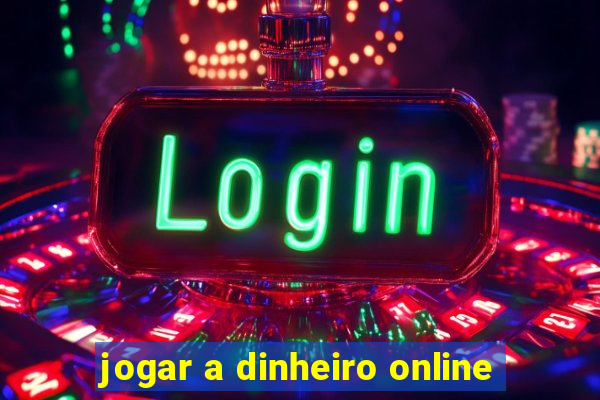 jogar a dinheiro online