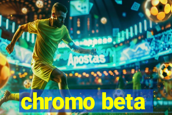 chromo beta