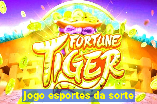 jogo esportes da sorte