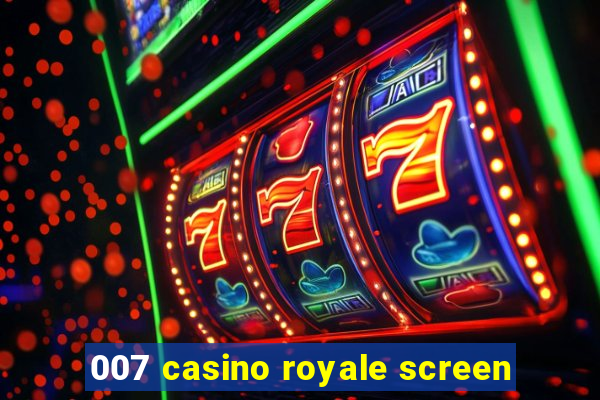 007 casino royale screen