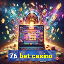 76 bet casino