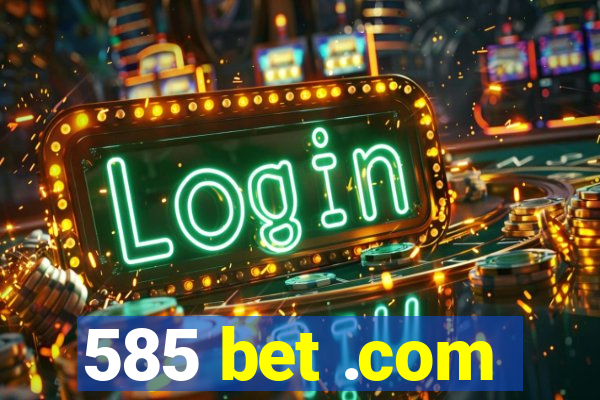 585 bet .com