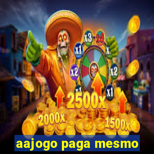 aajogo paga mesmo