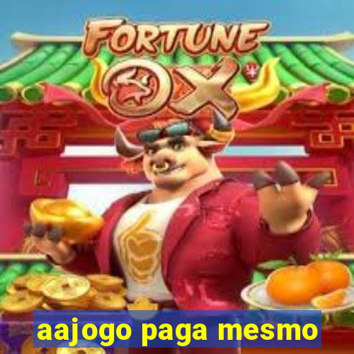 aajogo paga mesmo