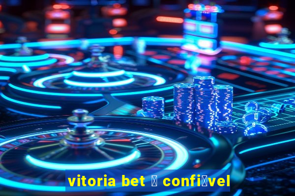 vitoria bet 茅 confi谩vel