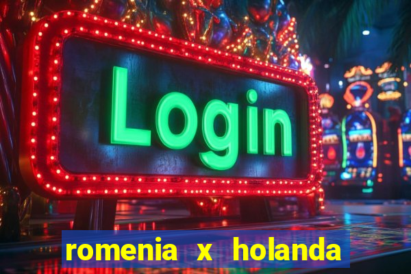 romenia x holanda onde assistir