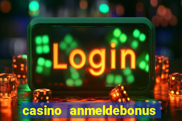 casino anmeldebonus ohne einzahlung