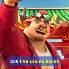 200 live casino bonus