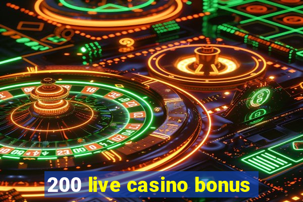 200 live casino bonus