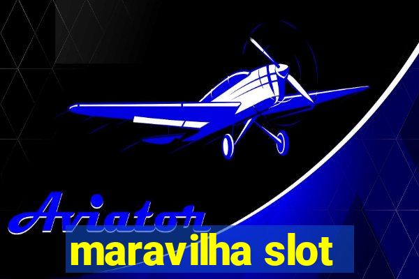 maravilha slot