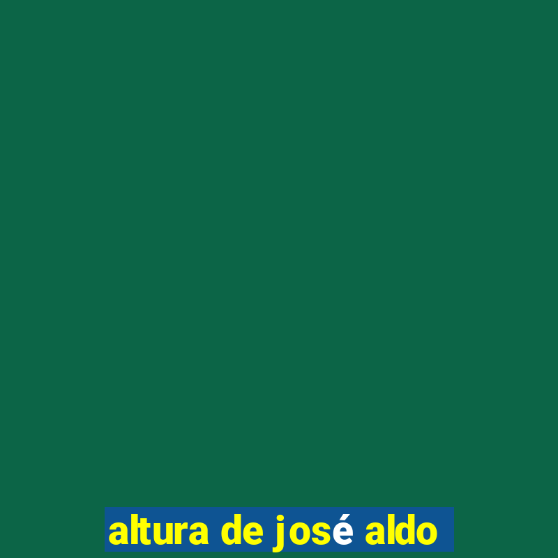 altura de josé aldo