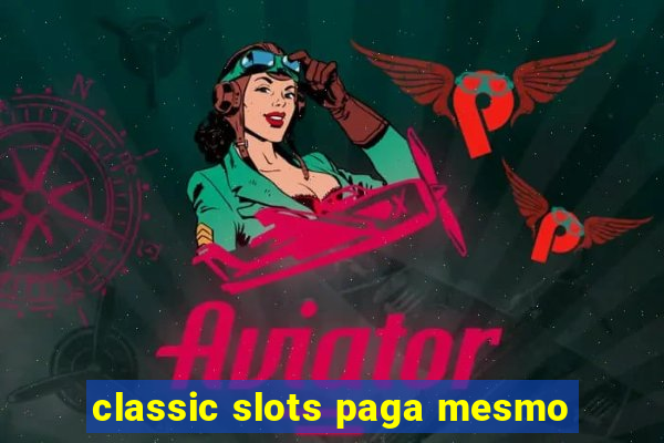 classic slots paga mesmo