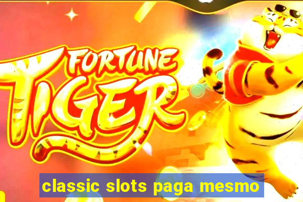 classic slots paga mesmo