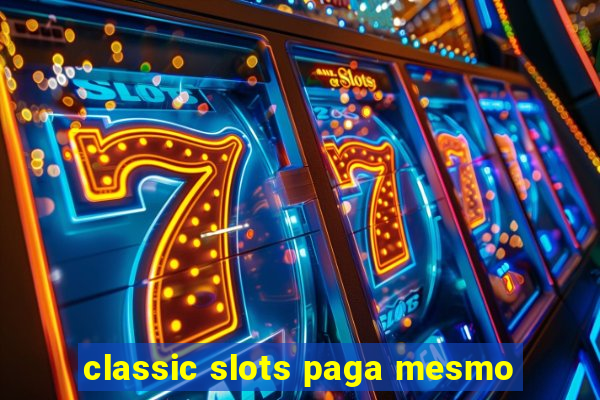 classic slots paga mesmo