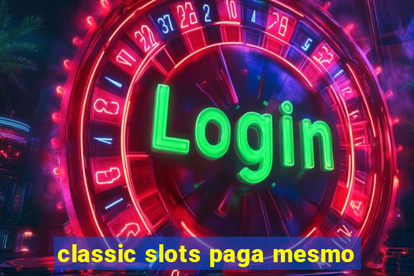 classic slots paga mesmo