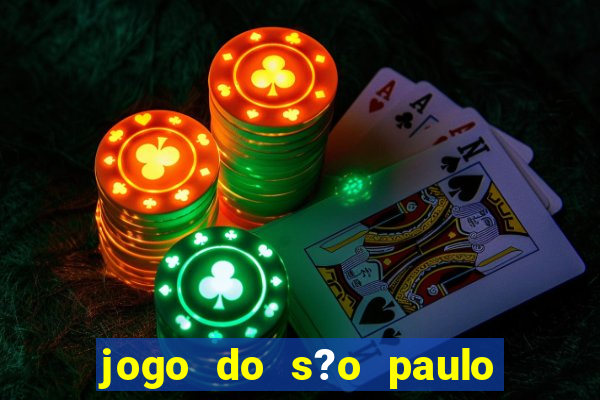 jogo do s?o paulo hoje vai passar aonde