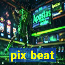 pix beat