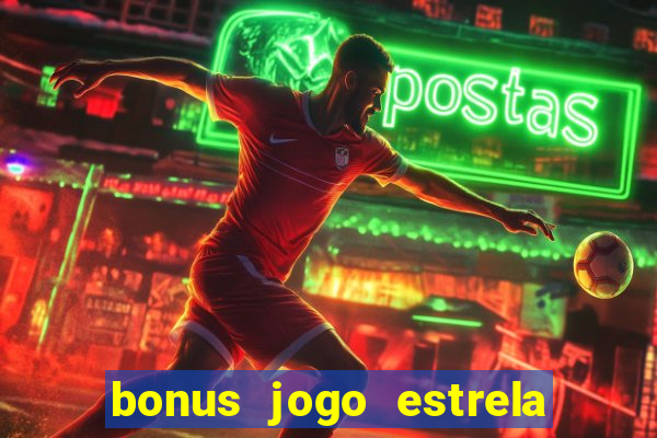 bonus jogo estrela bet como usar