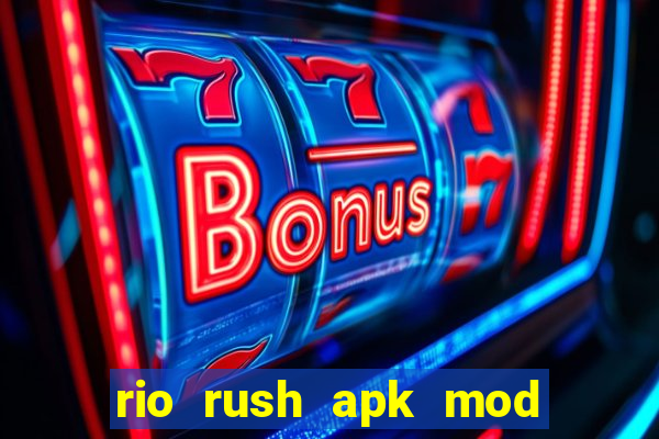 rio rush apk mod dinheiro infinito