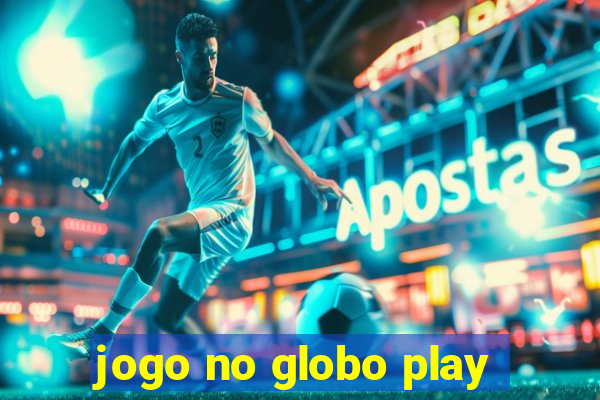 jogo no globo play