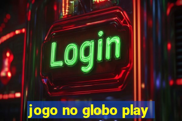 jogo no globo play