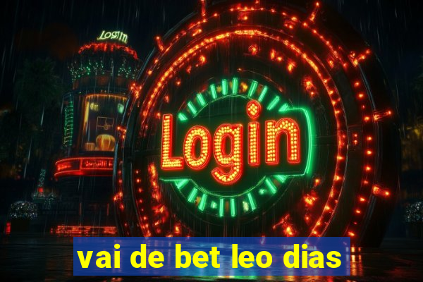 vai de bet leo dias