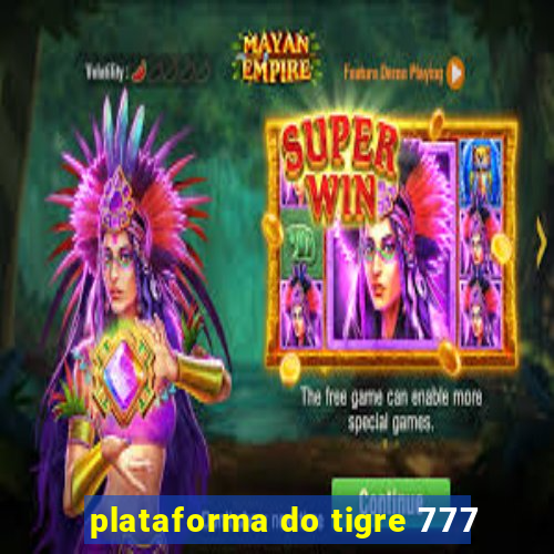 plataforma do tigre 777