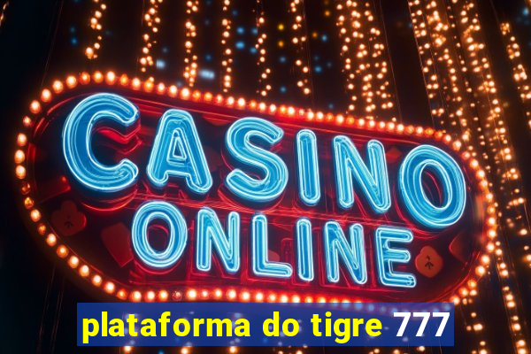 plataforma do tigre 777