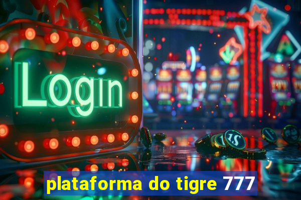 plataforma do tigre 777