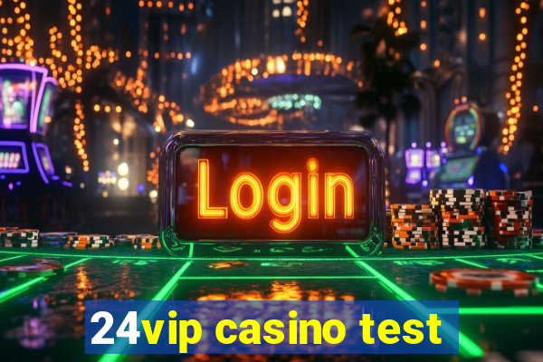 24vip casino test