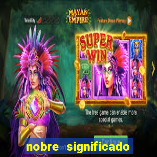 nobre significado na biblia