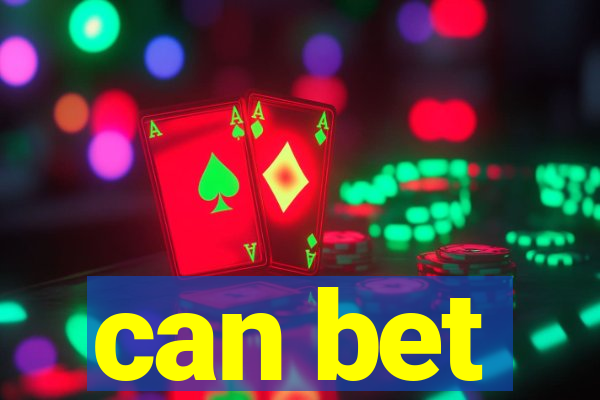 can bet