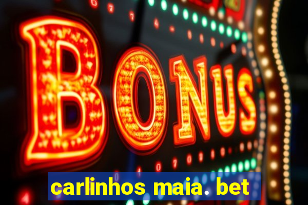 carlinhos maia. bet