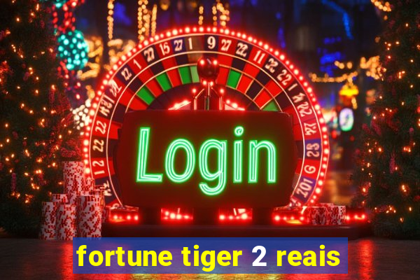 fortune tiger 2 reais