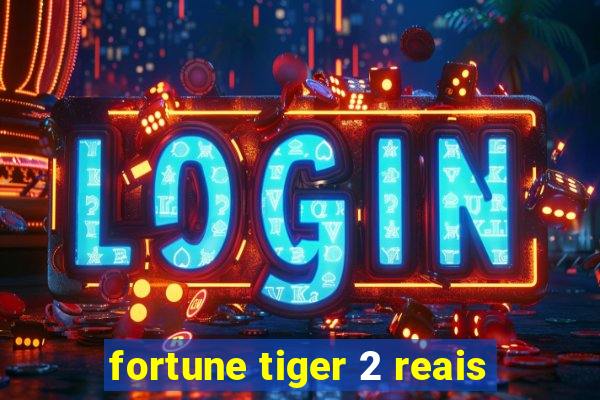 fortune tiger 2 reais